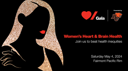 Poster for the BC Gala in support of the Heart and Stroke Foundation of Canada. The event title is "Women's Heart Brain and Health". taking place Saturday, May 4, 2023 at Fairmont Pacific Rim 